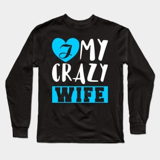 I Love My Crazy Wife Long Sleeve T-Shirt